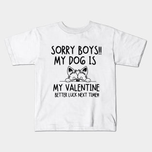 Sorry boys!! My dog is my valentine. Better luck next time!! Kids T-Shirt